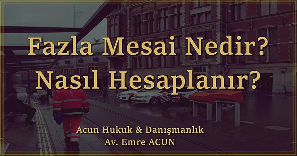 Fazla mesai nedir nasıl hesaplanır