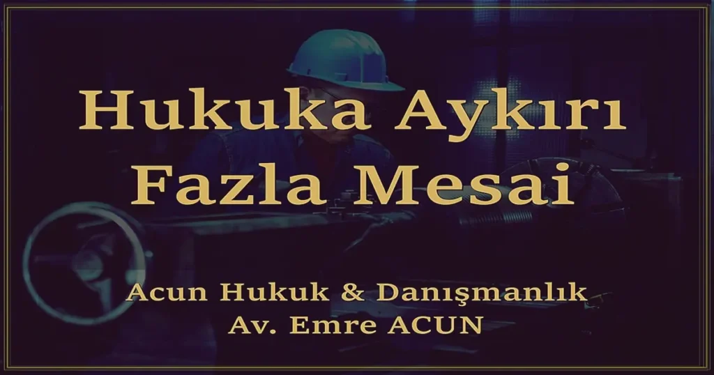 Zorla fazla mesai yaptırmanın cezası