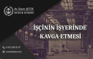 işçinin işyerinde kavga etmesi durumunda yaşanacak hukuki süreç